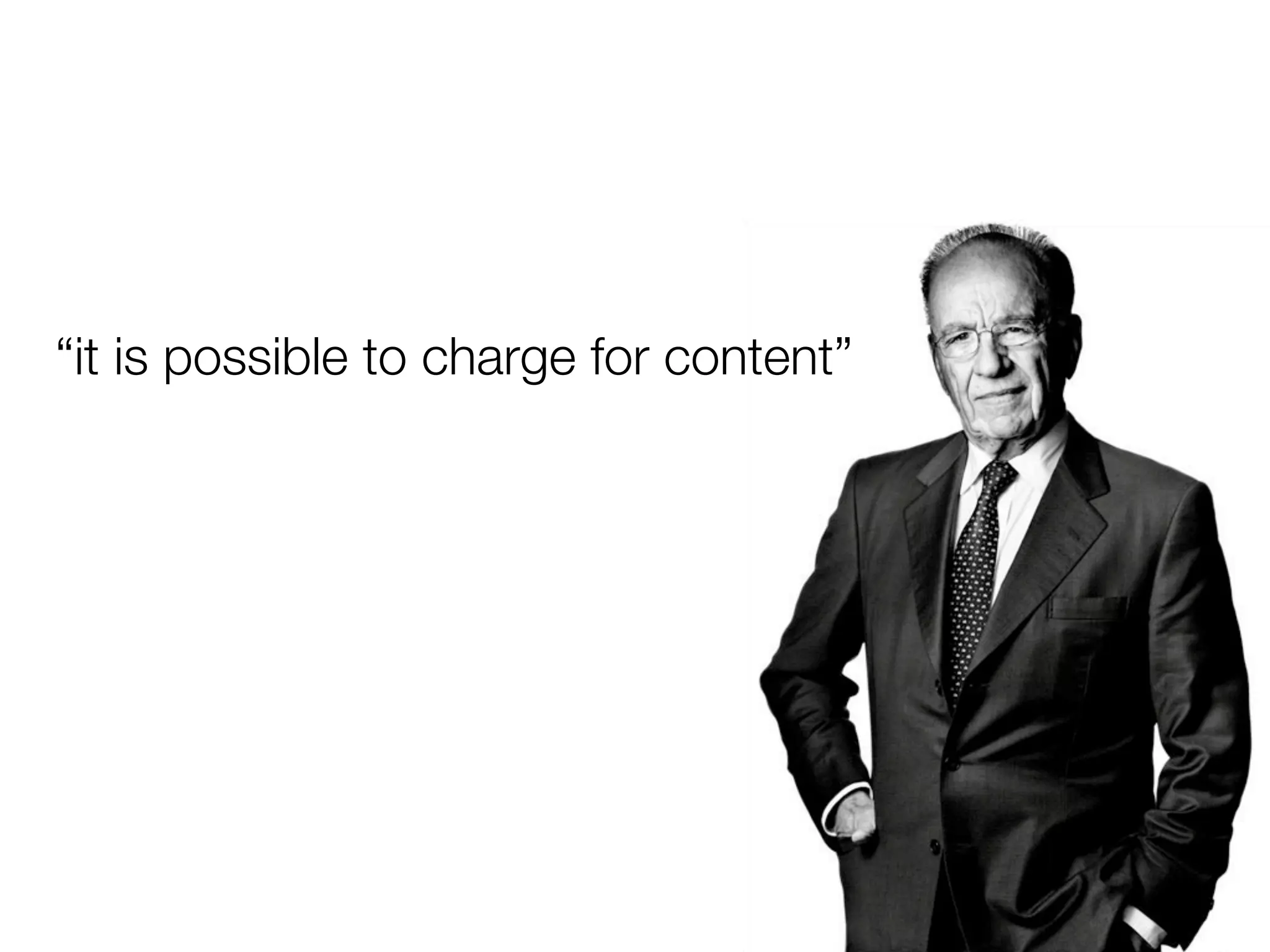 “it is possible to charge for content”
 