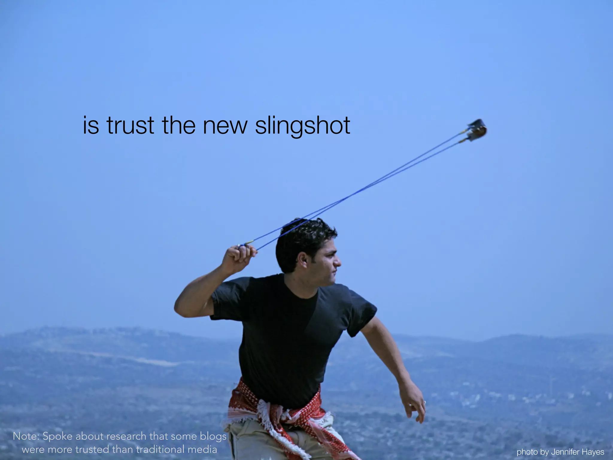 is trust the new slingshot




Note: Spoke about research that some blogs
 were more trusted than traditional media    photo by Jennifer Hayes
 