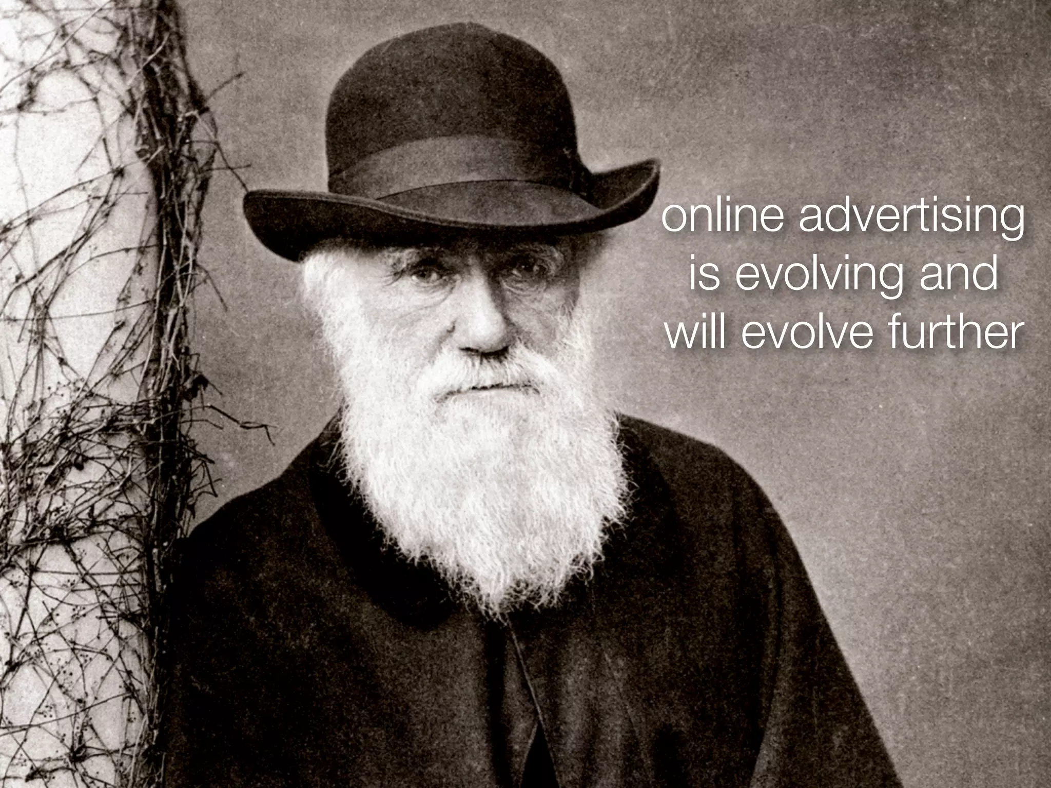 online advertising
 is evolving and
will evolve further
 