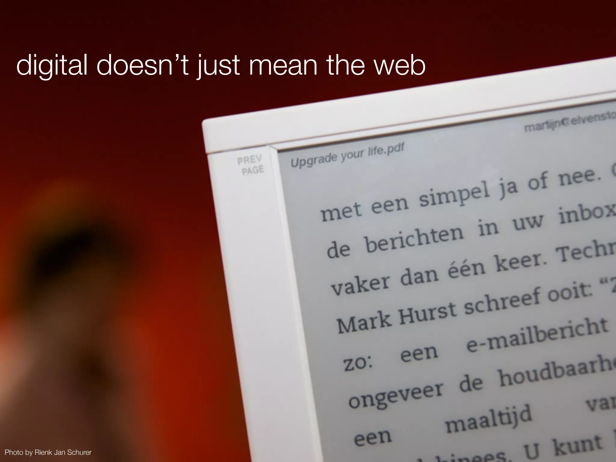 digital doesn’t just mean the web




Photo by Rienk Jan Schurer
 