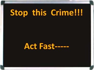 Stop This Crime !!! Act Fast