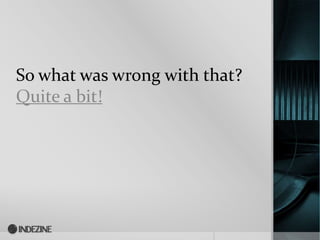 So what was wrong with that?
Quite a bit!
 