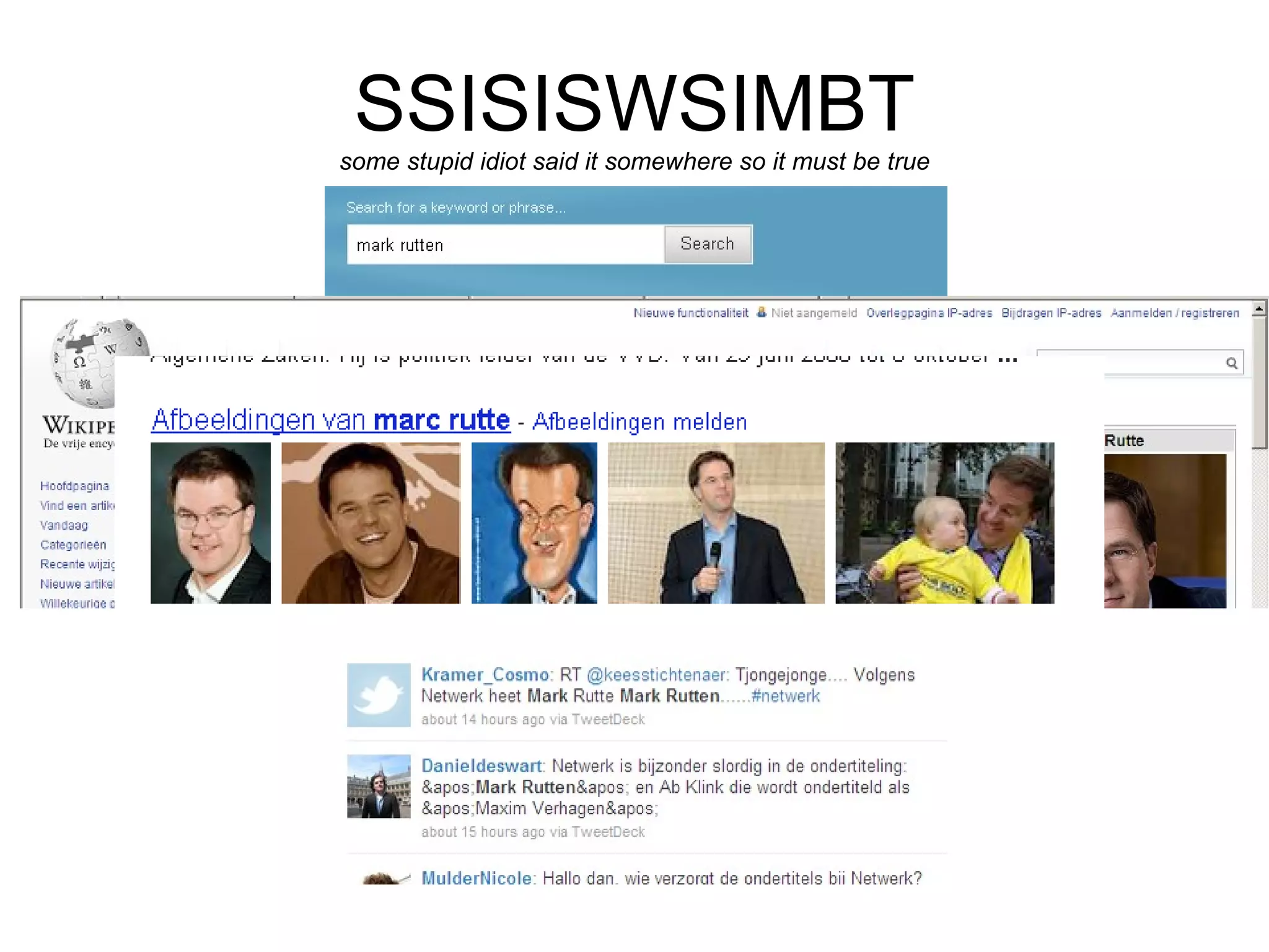 SSISISWSIMBT some stupid idiot said it somewhere so it must be true 