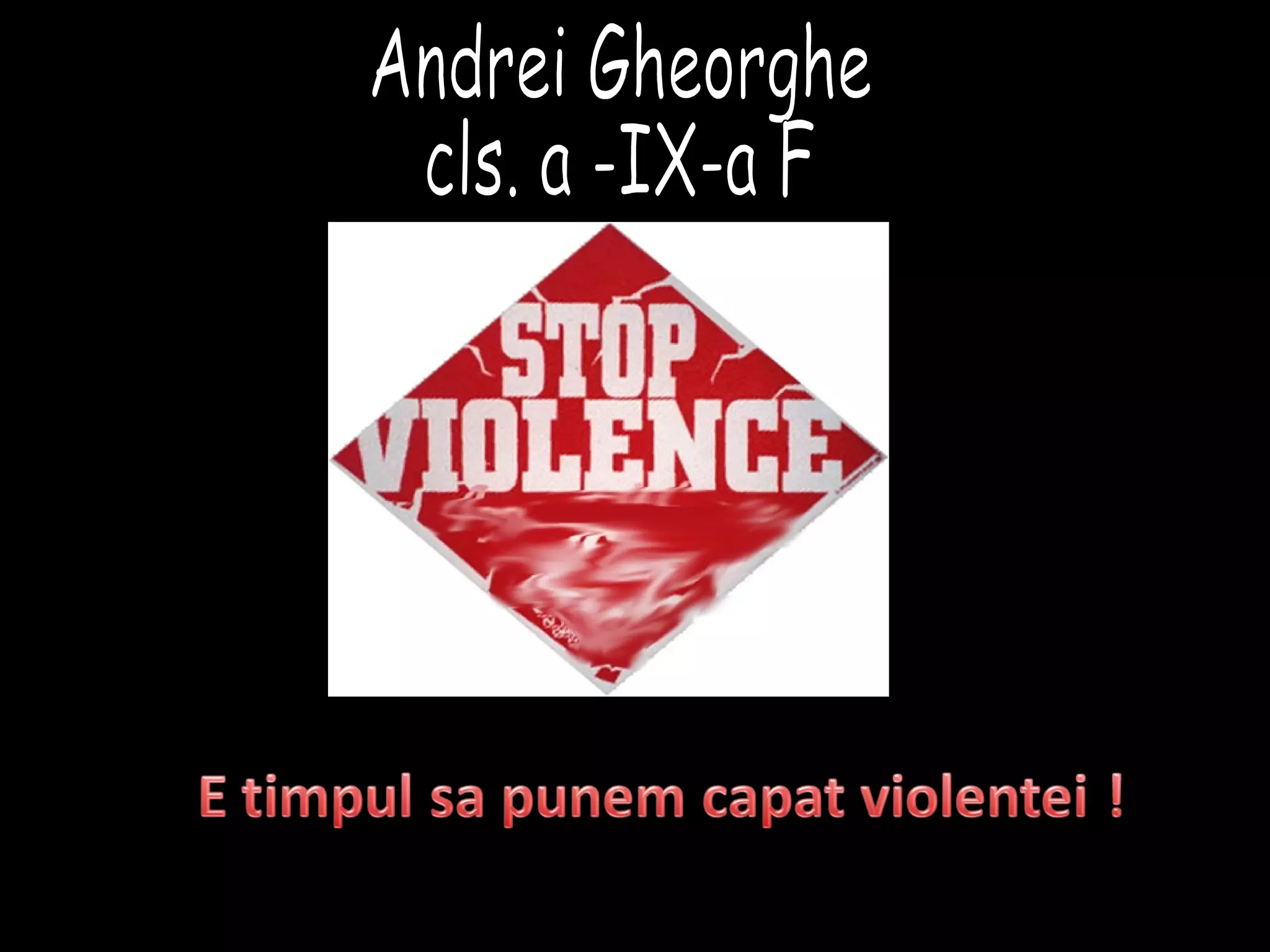 Stop violentei, gheorghe andrei, ix f