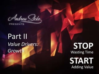 Value Drivers: Growth - Stop Wasting Time, Start Adding Value, Part II Slide 1