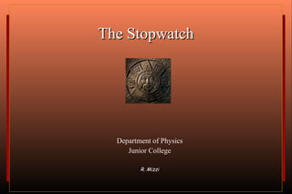 The Stopwatch ,[object Object],[object Object],[object Object]
