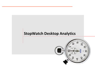 StopWatch Desktop Analytics




                              www.sutherlandglobal.com
                                                         1
                                        28 August 2012
 
