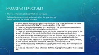 NARRATIVE STRUCTURES
• There is a relationship between the lyrics and visuals.
• Relationship between music and visuals, when the song picks up
tempo and bride, the lighting brightens.
 