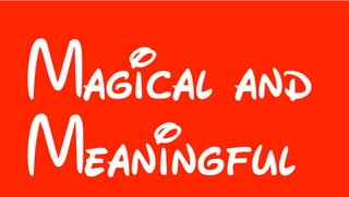 Magical and
Meaningful
 