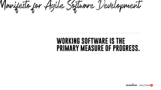 WORKING SOFTWARE IS THE
PRIMARY MEASURE OF PROGRESS.
Manifesto for Agile Software Development
 