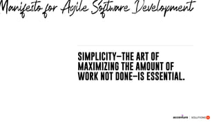 SIMPLICITY–THE ART OF
MAXIMIZING THE AMOUNT OF
WORK NOT DONE–IS ESSENTIAL.
Manifesto for Agile Software Development
 