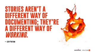 STORIES AREN’T A
DIFFERENT WAY OF
DOCUMENTING; THEY’RE
A DIFFERENT WAY OF
WORKING.
— Jeff Patton
 