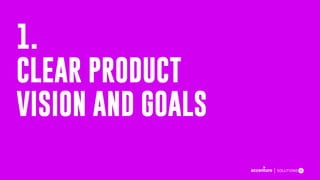 1.
CLEAR PRODUCT
VISION AND GOALS
 