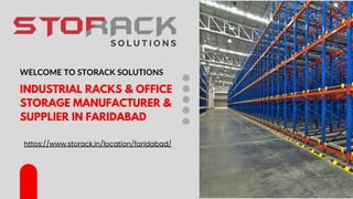 WELCOME TO STORACK SOLUTIONS
INDUSTRIAL RACKS & OFFICE
STORAGE MANUFACTURER &
SUPPLIER IN FARIDABAD
https://www.storack.in/location/faridabad/
 