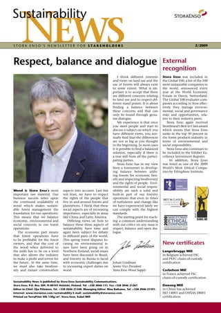 Sustainability

STORA ENSO’S NEWSLETTER FOR STAKEHOLDERS                                                                                            2/2009




Respect, balance and dialogue                                                                                External
                                                                                                             recognition
                                                                             I think different interests     Stora Enso was included in
                                                                         and views on land use and the       the Global 100, a list of the 100
                                                                         use of forests will always exist    most sustainable companies in
                                                                         to some extent. What is im-         the world, announced every
                                                                         portant is to accept that there     year at the World Economic
                                                                         are different concerns relating     Forum in Davos, Switzerland.
                                                                         to land use and to respect dif-     The Global 100 evaluates com-
                                                                         ferent stand points. It is about    panies according to how effec-
                                                                         finding a balance between           tively they manage environ-
                                                                         these concerns and that can         mental, social and governance
                                                                         only be found through genu-         risks and opportunities, rela-
                                                                         ine dialogue.                       tive to their industry peers.
                                                                             My experience is that once         Stora Enso again received
                                                                         you meet people and start to        Storebrand’s Best in Class award
                                                                         discuss a subject on which you      which means that Stora Enso
                                                                         have different views, you nor-      ranks in the top 30 percent in
                                                                         mally find that the differences     the forest products industry in
                                                                         are not as big as you thought       terms of environmental and
                                                                         in the beginning. In most cases     social responsibility.
                                                                         it is possible to find a balanced      Stora Enso also continues to
                                                                         solution, especially if there is    be included in the Ethibel Ex-
                                                                         a true will from all the partici-   cellence Investment Register.
                                                                         pating parties.                          In addition, Stora Enso
                                                                             Stora Enso has in my view       was listed as one of the 2009
                                                                         been a forerunner in develop-       World’s Most Ethical Compa-
                                                                         ing balance between utilis-         nies by Ethisphere Institute.
                                                                         ing forests for economic ben-
                                                                         efit and respecting biodiversity
                                                                         and the rights of people. Envi-
                                                                         ronmental and social respon-
Wood is Stora Enso’s most           aspects into account. Last but       sibility are such a solid and
important raw material. Our         not least, we have to respect        built-in part of our forestry
business success relies upon        the rights of the people that        operations that even in times
the continued availability of       live in and around forests and       of turbulence and change like
wood which makes sustain-           plantations. I think that these      we have experienced lately we
able forest management the          social aspects are of increasing     can comply with the highest
foundation for our operations.      importance, especially in areas      standards.
This means that we balance          like China and Latin America.            The starting point for reach-
economic, environmental and            Differing views on how to         ing a common understanding
social concerns in our forest       balance these three aspects of       with our critics on any issue is
operations.                         sustainability have time and         respect, balance and open dia-
   The economic part means          again been subject for debate        logue.
that forest operations have         in different parts of the world.
to be profitable for the forest     This spring forest disputes fo-
owners, and that the cost of        cusing on environmental is-                                              New certificates
the wood when delivered to          sues have been going on in
the mills has to be on a level      Northern Finland, social issues                                          Langerbrugge Mill
that also allows the industry       have been discussed in Brazil,                                           in Belgium achieved FSC
to make a profit and invest for     and forestry in Russia is faced                                          and PEFC chain-of-custody
the future. At the same time,       with economic challenges due         Johan Lindman                       certification
we must also take biodiver-         to increasing export duties on       Senior Vice President
sity and nature conservation        wood.                                Stora Enso Wood Supply              Corbehem Mill
                                                                                                             in France achieved FSC
                                                                                                             chain-of-custody certification
Sustainability News is published by Stora Enso Sustainability Communications.
Stora Enso, P.O. Box 309, FI-00101 Helsinki, Finland. Tel. +358 2046 131, Fax +358 2046 21267.               Dawang Mill
Editor-in-Chief: Eija Pitkänen, Tel. +358 2046 21348. Managing Editor: Rina Raikamo, Tel. +358 2046 21391.   in China has achieved
Internet: www.storaenso.com/sustainability E-mail: sustainability@storaenso.com                              ISO 14001 and OHSAS 18001
Printed on TerraPrint Silk 130g/m2, Stora Enso, Kabel Mill                                                   certification
 