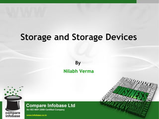 Storage and Storage Devices

             By
         Nilabh Verma
 