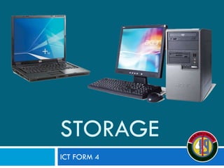 STORAGE
ICT FORM 4

 