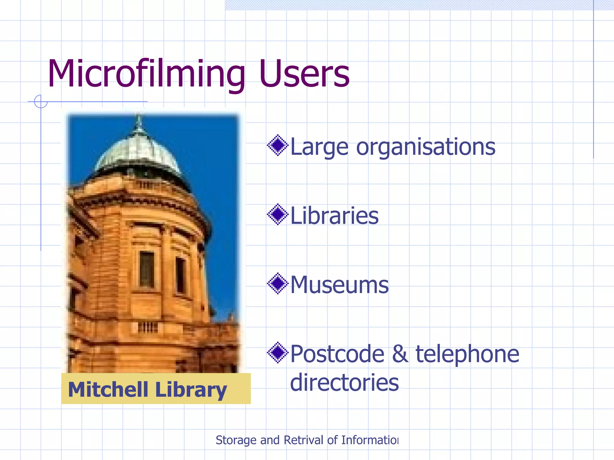 Microfilming Users Large organisations Libraries Museums Postcode & telephone directories Mitchell Library 