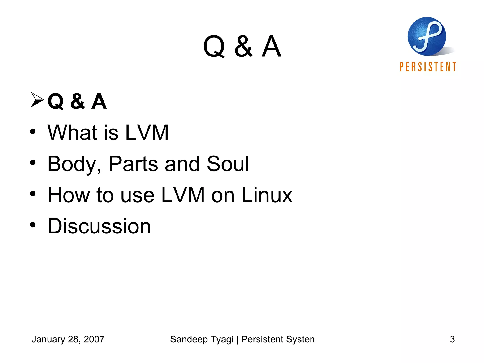 Q & A Q & A  What is LVM Body, Parts and Soul How to use LVM on Linux Discussion 