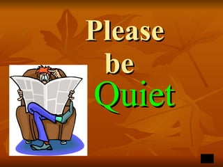 Please  be   Quiet 