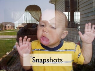 Snapshots
 