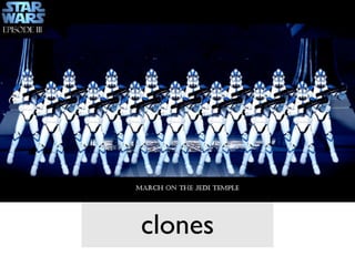 clones
 