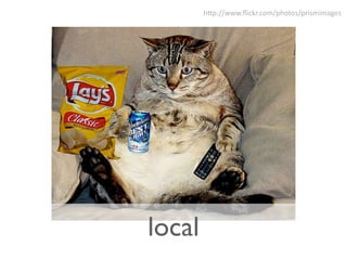 h2p://www.ﬂickr.com/photos/prismimages




local
 