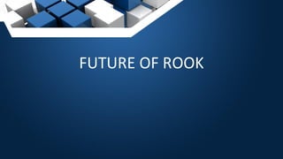 FUTURE OF ROOK
 