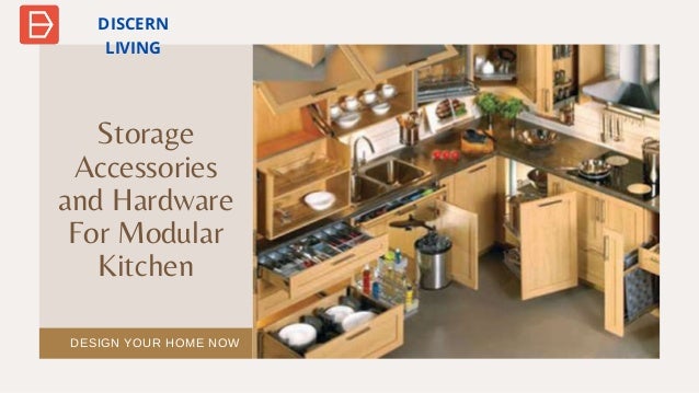 Storage
Accessories
and Hardware
For Modular
Kitchen
DESIGN YOUR HOME NOW
DISCERN
LIVING
 