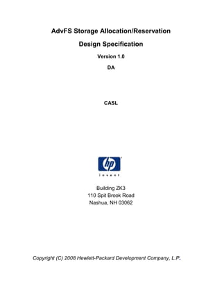 AdvFS Storage Allocation/Reservation
Design Specification
Version 1.0
DA
CASL
Building ZK3
110 Spit Brook Road
Nashua, NH 03062
Copyright (C) 2008 Hewlett-Packard Development Company, L.P.
 