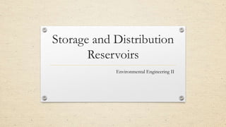 Storage and Distribution
Reservoirs
Environmental Engineering II
 