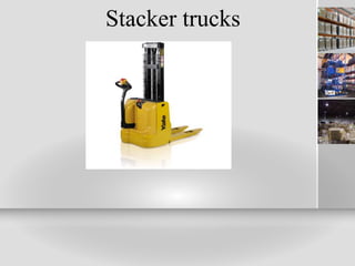 Stacker trucks
 