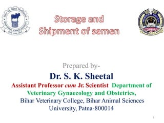 Prepared by-
Dr. S. K. Sheetal
Assistant Professor cum Jr. Scientist Department of
Veterinary Gynaecology and Obstetrics,
Bihar Veterinary College, Bihar Animal Sciences
University, Patna-800014
1
 