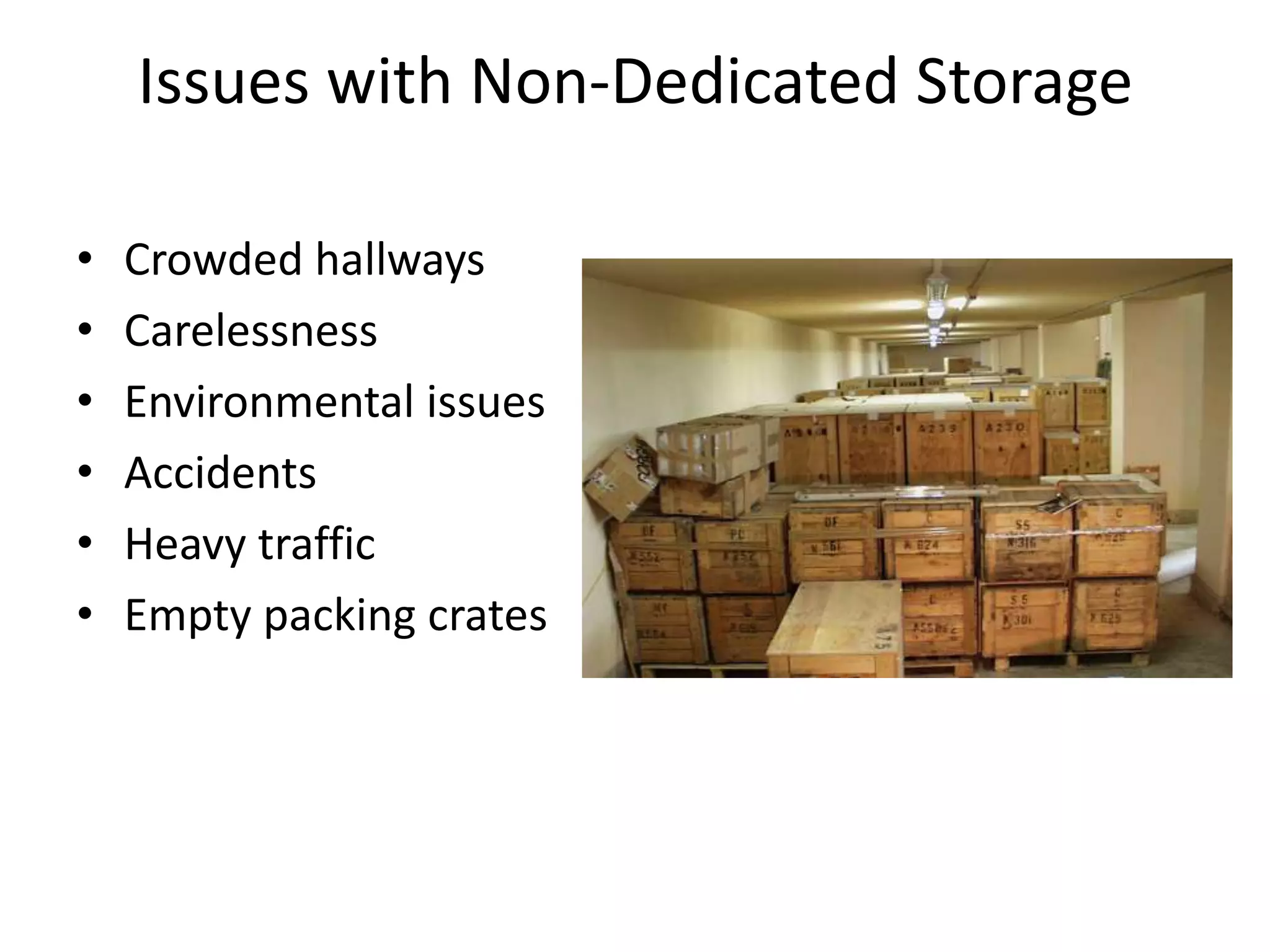 Issues with Non-Dedicated StorageCrowded hallwaysCarelessnessEnvironmental issuesAccidentsHeavy trafficEmpty packing crates