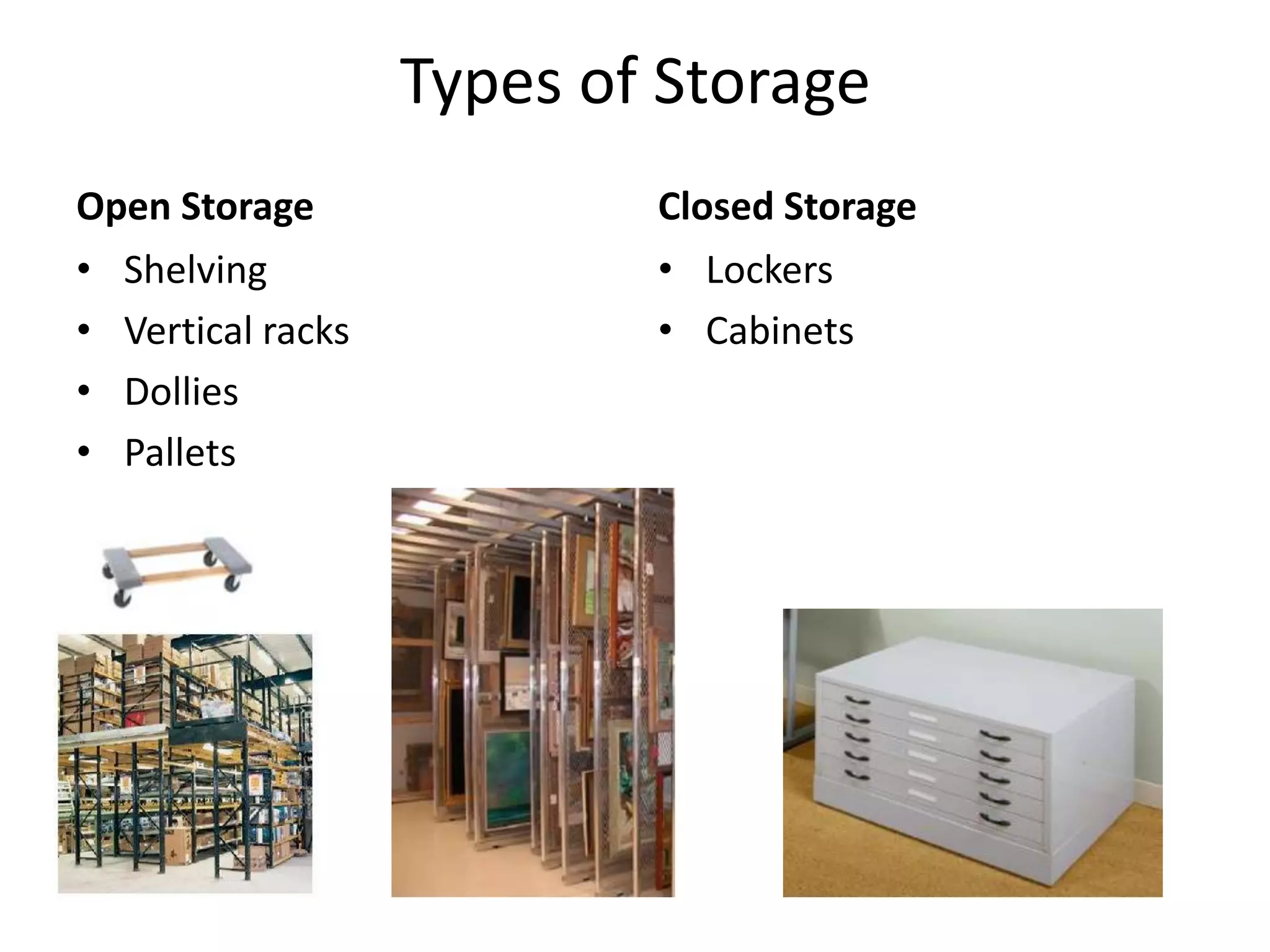 Types of StorageOpen StorageClosed StorageShelvingVertical racksDolliesPalletsLockersCabinets