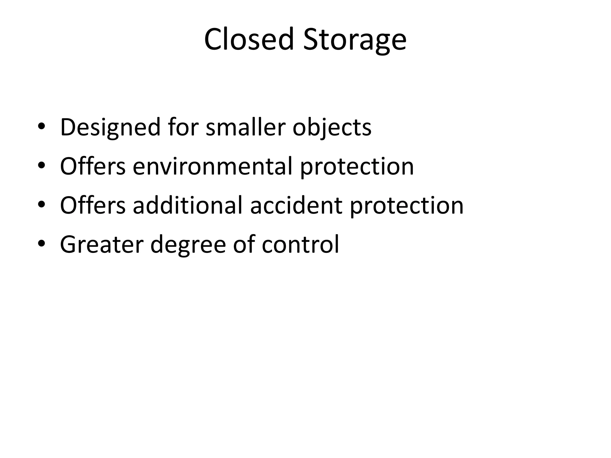 Closed StorageDesigned for smaller objectsOffers environmental protectionOffers additional accident protectionGreater degree of control