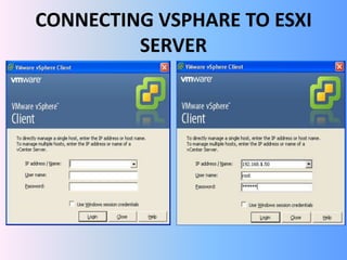 CONNECTING VSPHARE TO ESXI
SERVER
 