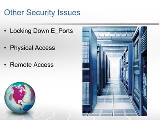 Other Security Issues Locking Down E_Ports Physical Access Remote Access 