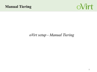 7
Manual Tiering
oVirt setup - Manual Tiering
 