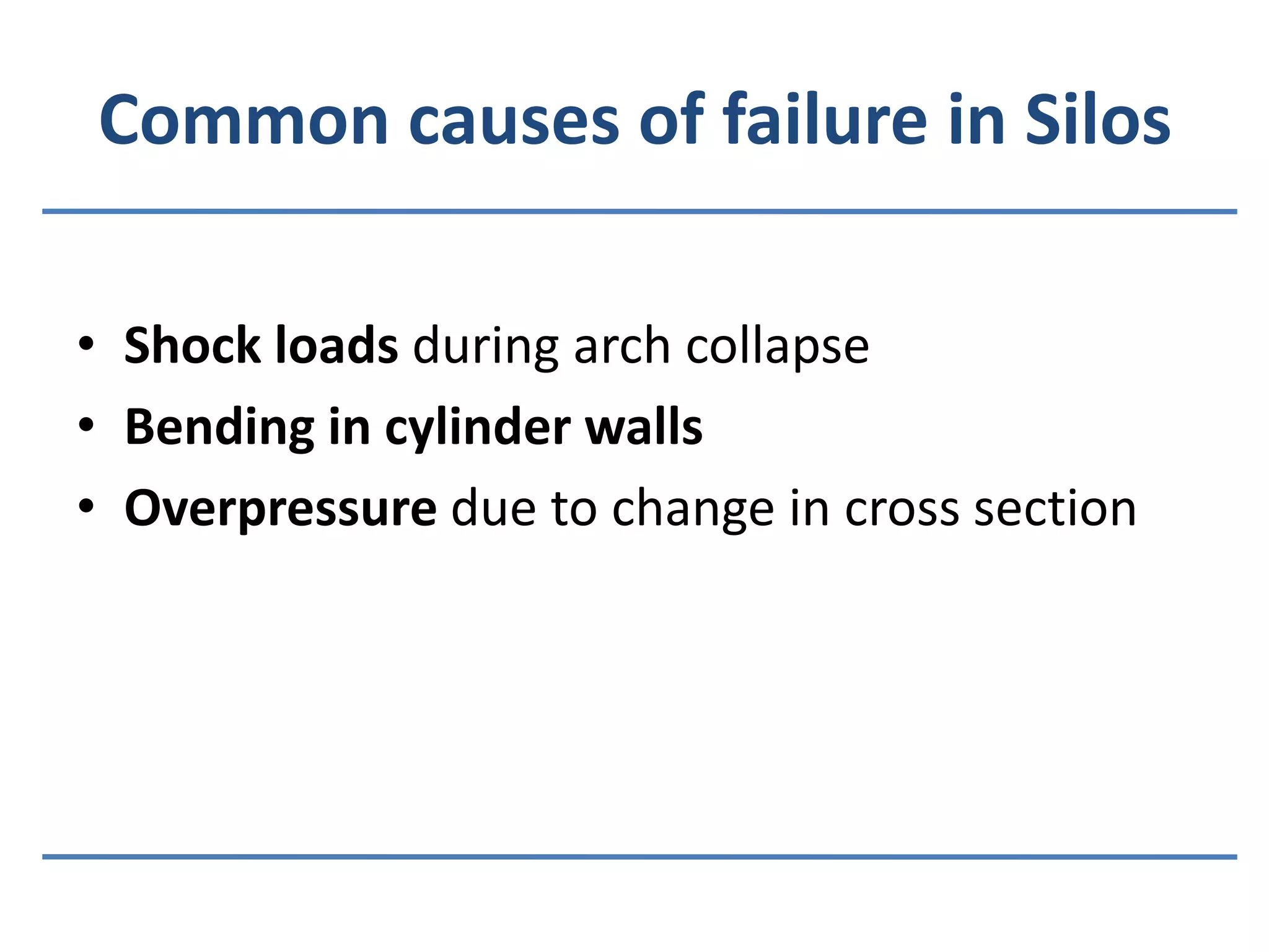 Common causes of failure in SilosShock loads during arch collapseBending in cylinder walls Overpressure due to change in cross section