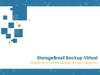 StorageBrasil Backup Virtual Garanta a continuidade do seunegócio 