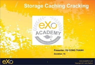 Storage Caching Cracking  Presenter: VU CONG THANH Duration: 1h 