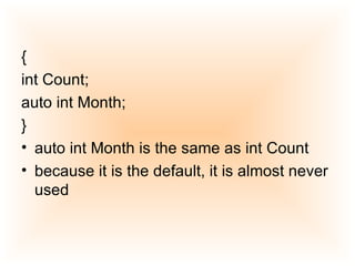 {  int Count;  auto int Month;  }  auto int Month is the same as int Count  because it is the default, it is almost never used  