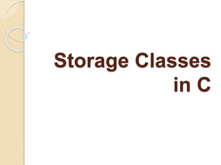 Storage Classes
in C
 