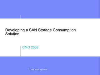 Developing a SAN Storage Consumption Solution CMG 2009 