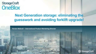 1
Next Generation storage: eliminating the
guesswork and avoiding forklift upgrade!
Florian Malecki – International Product Marketing Director
 