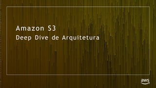 © 2018, Amazon Web Services, Inc. or its Affiliates. All rights reserved. Amazon Confidential and Trademark
Amazon S3
Deep Dive de Arquitetura
©
2
0
1
7
,
A
m
a
z
o
n
W
e
b
S
e
r
v
i
c
e
s
,
I
n
c
.
o
r
i
t
s
A
f
f
i
l
i
a
t
e
s
.
A
l
l
r
 