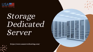 Storage
Dedicated
Server
https://www.usaserverhosting.com/
 