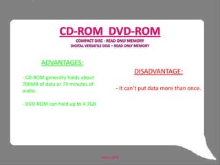 CDs and DVDs can be used to store data.