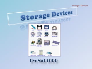 Storage Devices By: Nat 10RP 